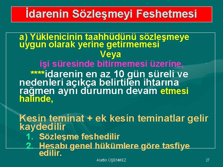 İdarenin Sözleşmeyi Feshetmesi a) Yüklenicinin taahhüdünü sözleşmeye uygun olarak yerine getirmemesi Veya işi süresinde