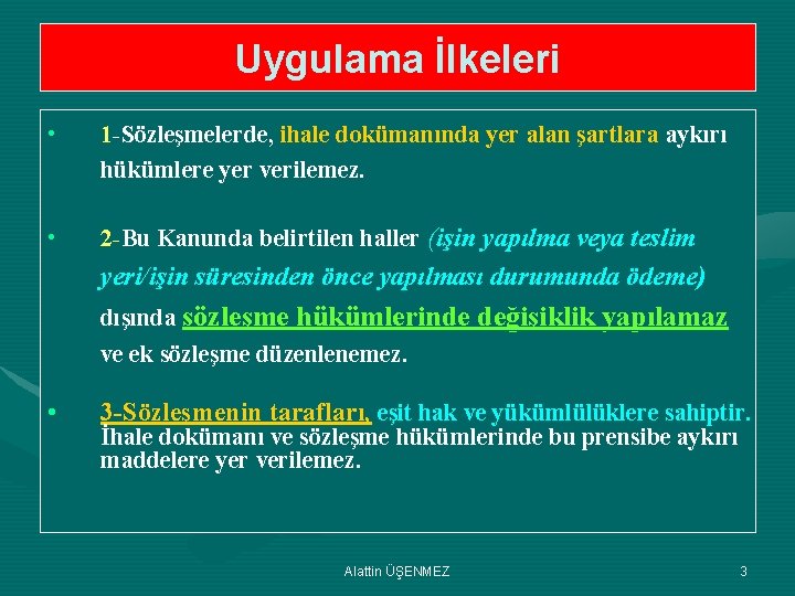 Uygulama İlkeleri • 1 -Sözleşmelerde, ihale dokümanında yer alan şartlara aykırı hükümlere yer verilemez.