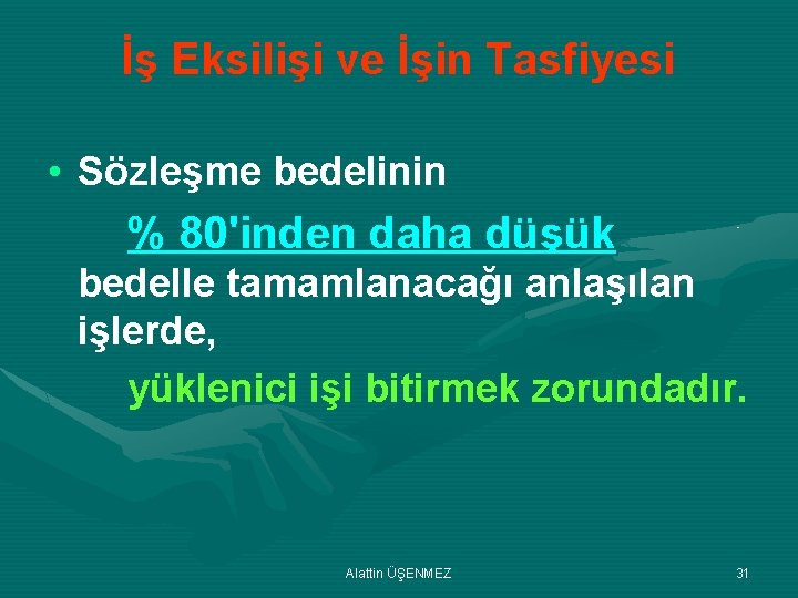 İş Eksilişi ve İşin Tasfiyesi • Sözleşme bedelinin % 80'inden daha düşük bedelle tamamlanacağı