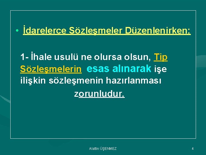  • İdarelerce Sözleşmeler Düzenlenirken: 1 - İhale usulü ne olursa olsun, Tip Sözleşmelerin