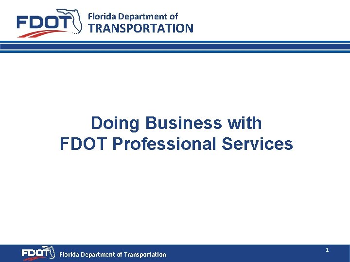 Florida Department of TRANSPORTATION Doing Business with FDOT Professional Services Florida Department of Transportation