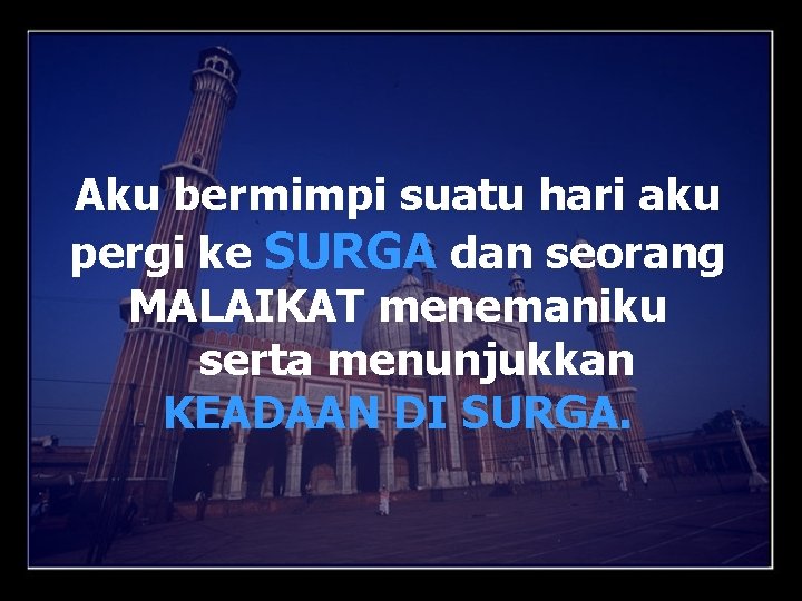 Aku bermimpi suatu hari aku pergi ke SURGA dan seorang MALAIKAT menemaniku serta menunjukkan