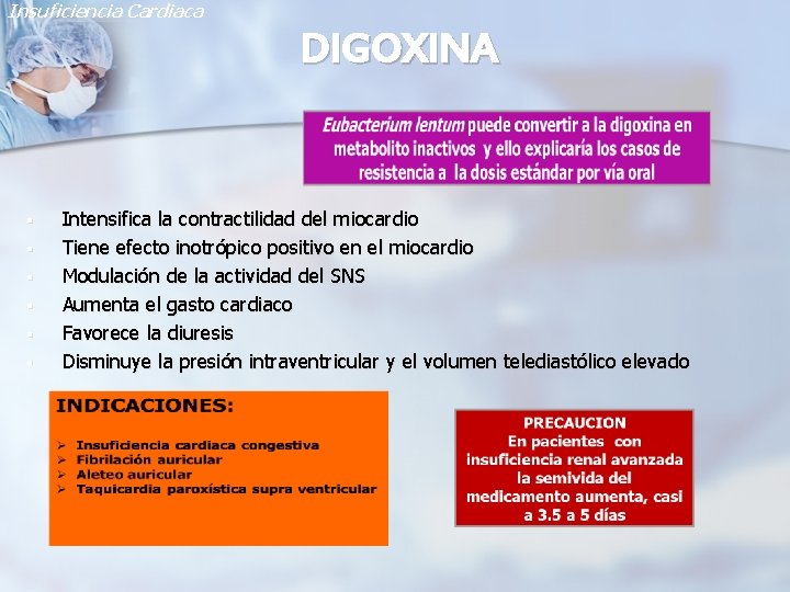 Insuficiencia Cardiaca DIGOXINA § § § Intensifica la contractilidad del miocardio Tiene efecto inotrópico