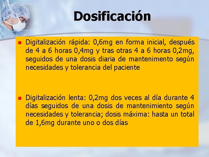 Dosificación n Digitalización rápida: 0, 6 mg en forma inicial, después de 4 a