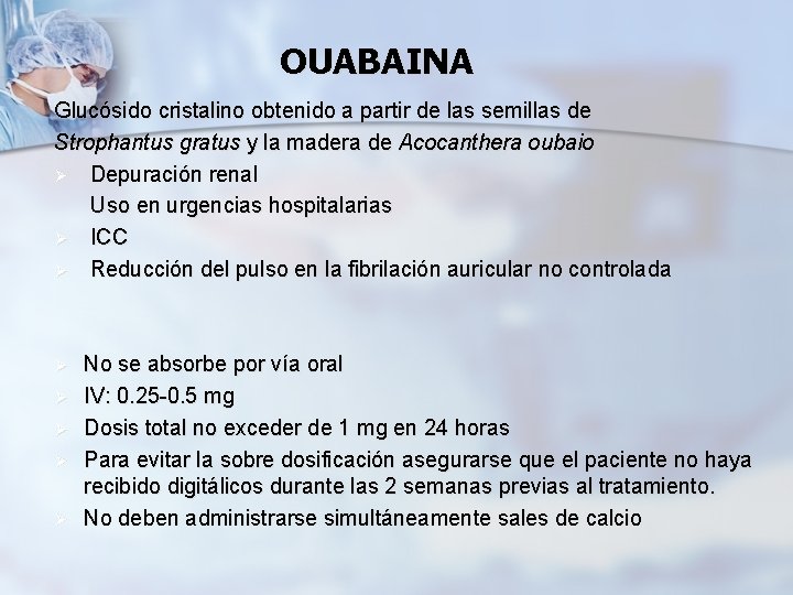 OUABAINA Glucósido cristalino obtenido a partir de las semillas de Strophantus gratus y la