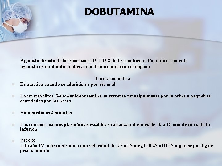 DOBUTAMINA Agonista directo de los receptores D-1, D-2, b-1 y también actúa indirectamente agonista