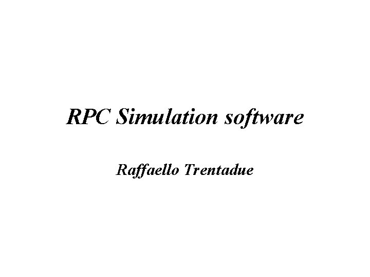 RPC Simulation software Raffaello Trentadue 