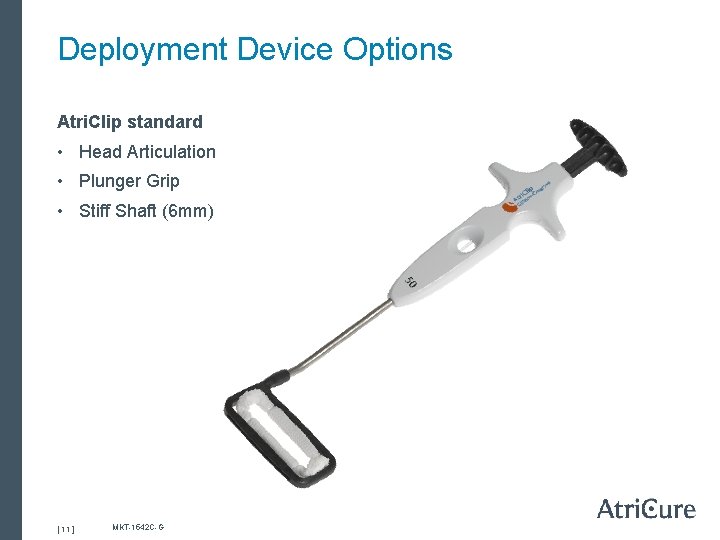 Deployment Device Options Atri. Clip standard • Head Articulation • Plunger Grip • Stiff