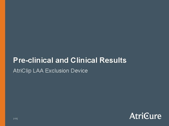 Pre-clinical and Clinical Results Atri. Clip LAA Exclusion Device [ 13 ] 