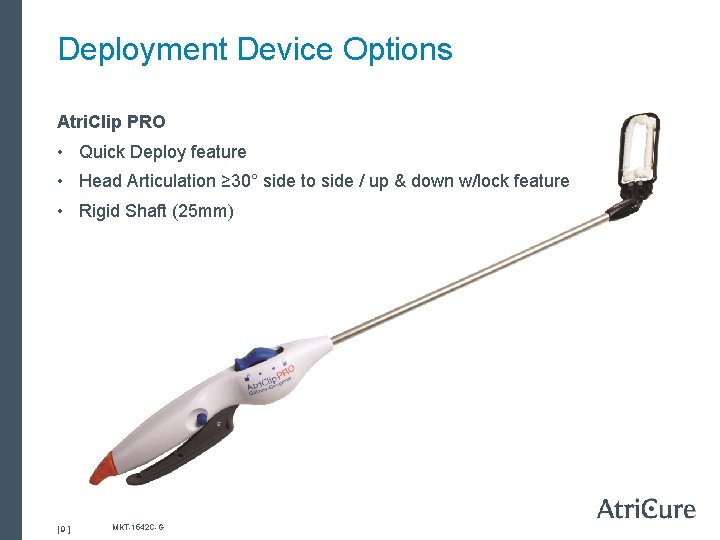 Deployment Device Options Atri. Clip PRO • Quick Deploy feature • Head Articulation ≥