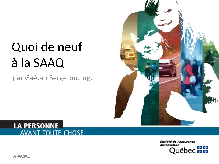 Quoi de neuf à la SAAQ par Gaétan Bergeron, ing. 09/09/2011 