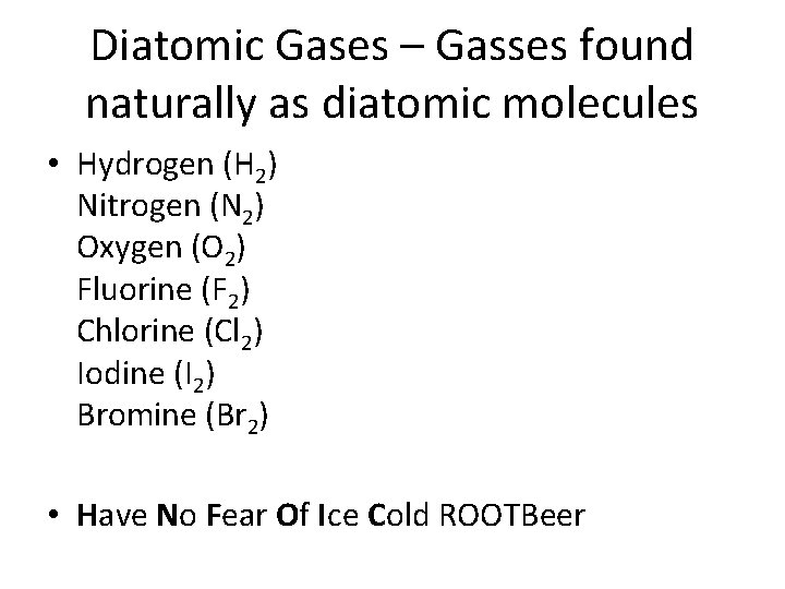 Diatomic Gases – Gasses found naturally as diatomic molecules • Hydrogen (H 2) Nitrogen