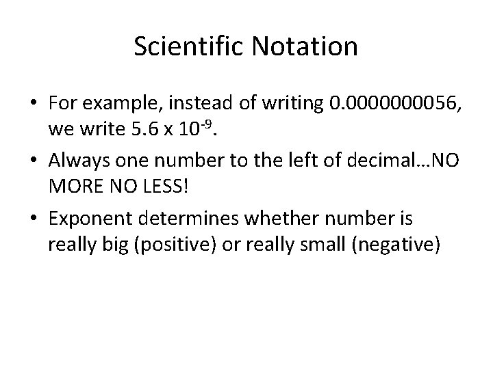 Scientific Notation • For example, instead of writing 0. 000056, we write 5. 6