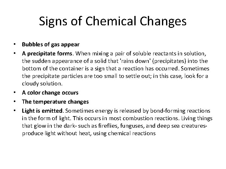 Signs of Chemical Changes • Bubbles of gas appear • A precipitate forms. When