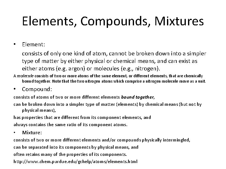 Elements, Compounds, Mixtures • Element: consists of only one kind of atom, cannot be