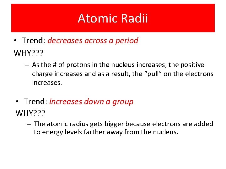 Atomic Radii • Trend: decreases across a period WHY? ? ? – As the