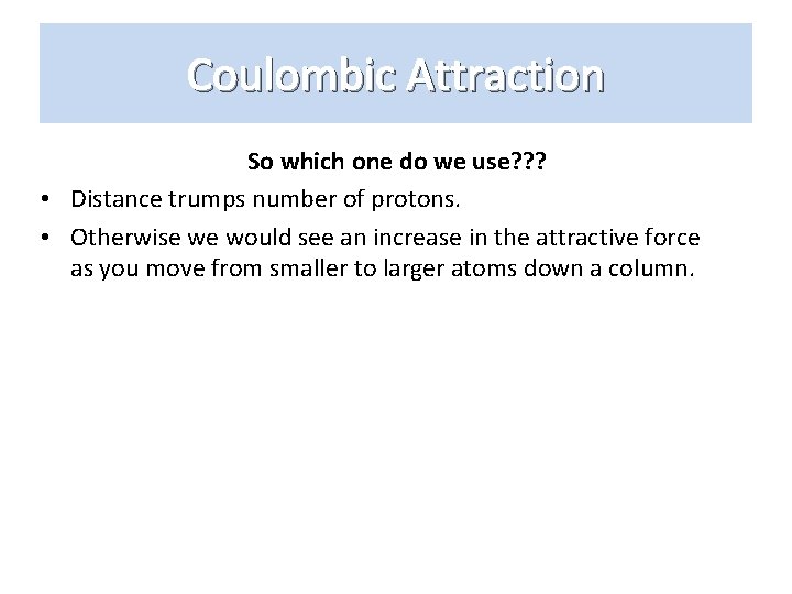 Coulombic Attraction So which one do we use? ? ? • Distance trumps number