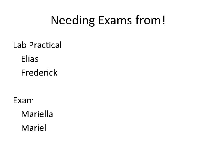 Needing Exams from! Lab Practical Elias Frederick Exam Mariella Mariel 