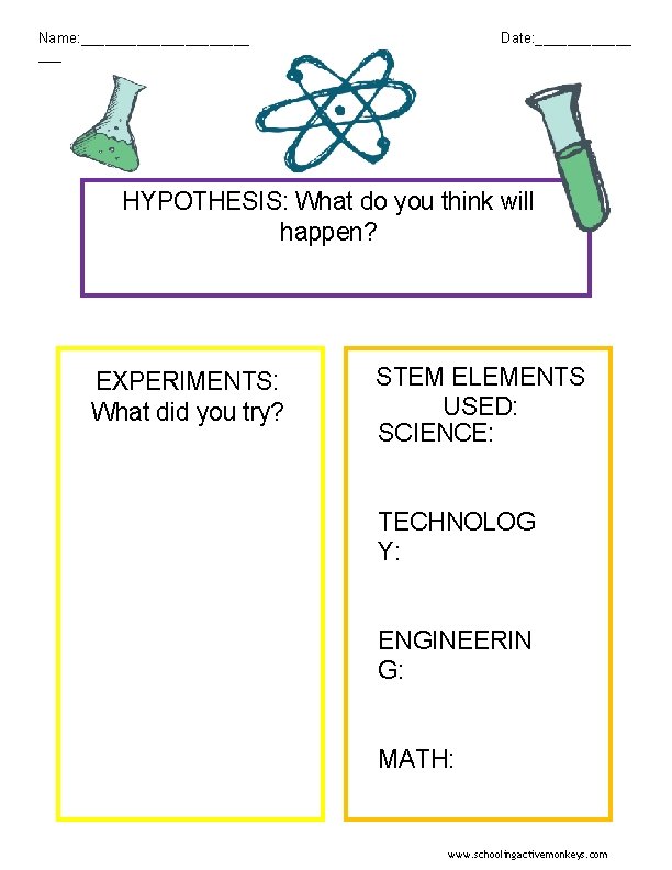 Date: ______ Name: ___________ ___ HYPOTHESIS: What do you think will happen? EXPERIMENTS: What