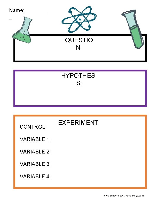 Name: ______ _ QUESTIO N: HYPOTHESI S: CONTROL: EXPERIMENT: VARIABLE 1: VARIABLE 2: VARIABLE