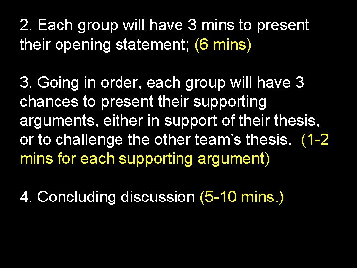 2. Each group will have 3 mins to present their opening statement; (6 mins) 2. Each group will have 3 mins to present their opening statement; (6 mins)