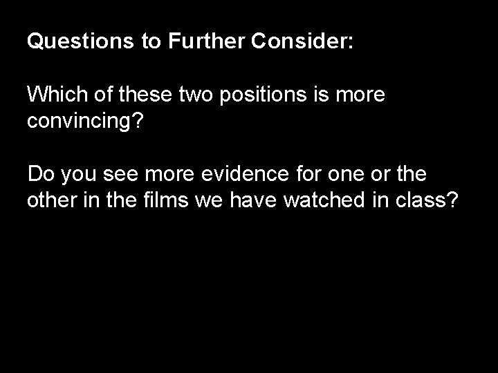 Questions to Further Consider: Which of these two positions is more convincing? Do you Questions to Further Consider: Which of these two positions is more convincing? Do you