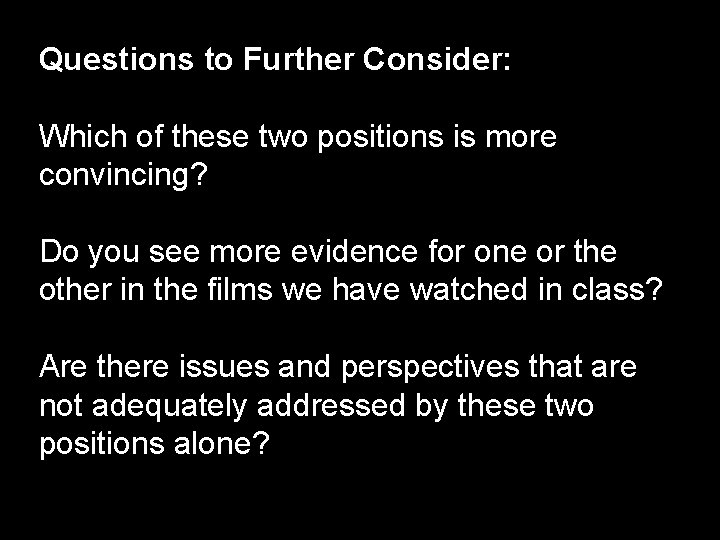 Questions to Further Consider: Which of these two positions is more convincing? Do you Questions to Further Consider: Which of these two positions is more convincing? Do you