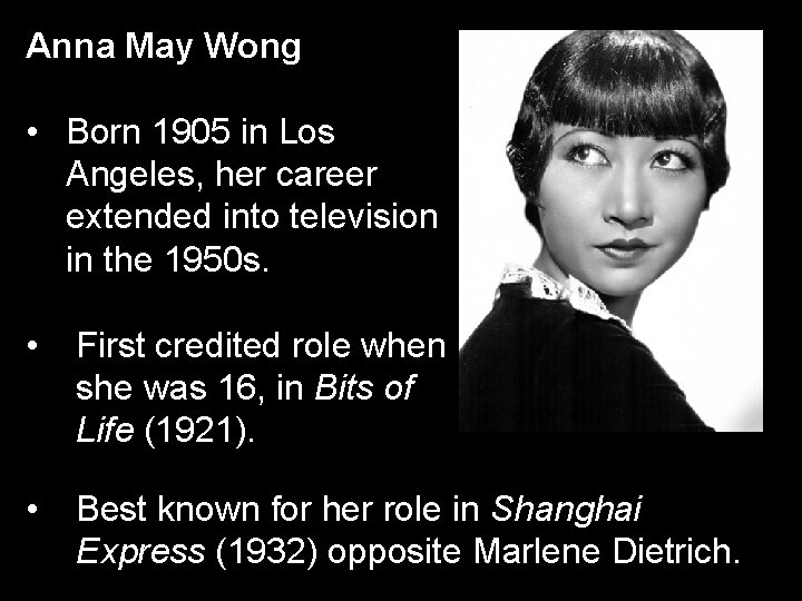 Anna May Wong • Born 1905 in Los Angeles, her career extended into television Anna May Wong • Born 1905 in Los Angeles, her career extended into television