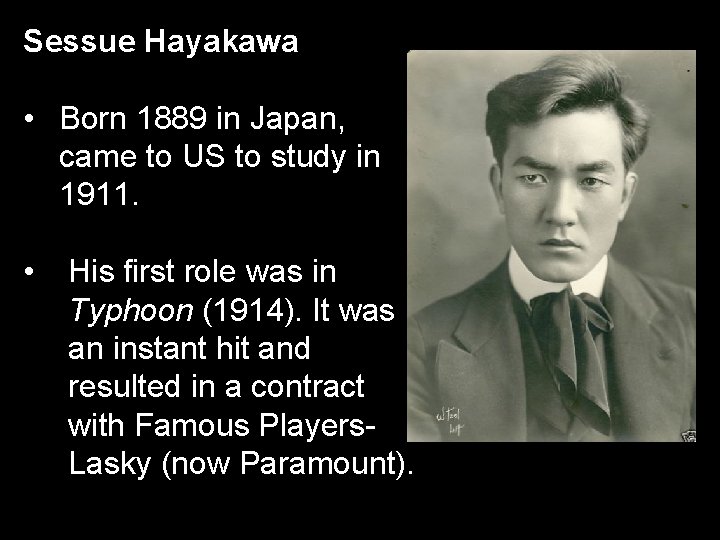 Sessue Hayakawa • Born 1889 in Japan, came to US to study in 1911. Sessue Hayakawa • Born 1889 in Japan, came to US to study in 1911.