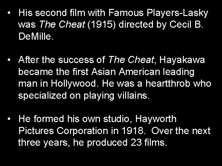 • His second film with Famous Players-Lasky was The Cheat (1915) directed by • His second film with Famous Players-Lasky was The Cheat (1915) directed by