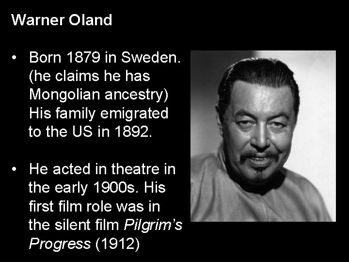 Warner Oland • Born 1879 in Sweden. (he claims he has Mongolian ancestry) His Warner Oland • Born 1879 in Sweden. (he claims he has Mongolian ancestry) His