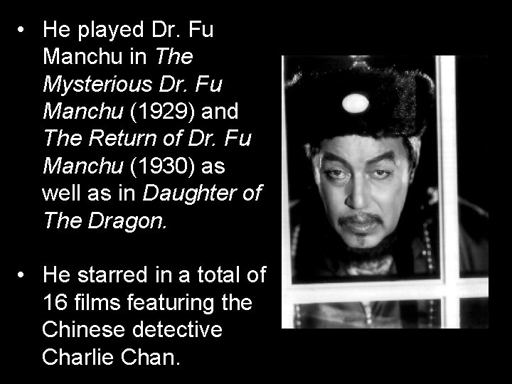 • He played Dr. Fu Manchu in The Mysterious Dr. Fu Manchu (1929) • He played Dr. Fu Manchu in The Mysterious Dr. Fu Manchu (1929)