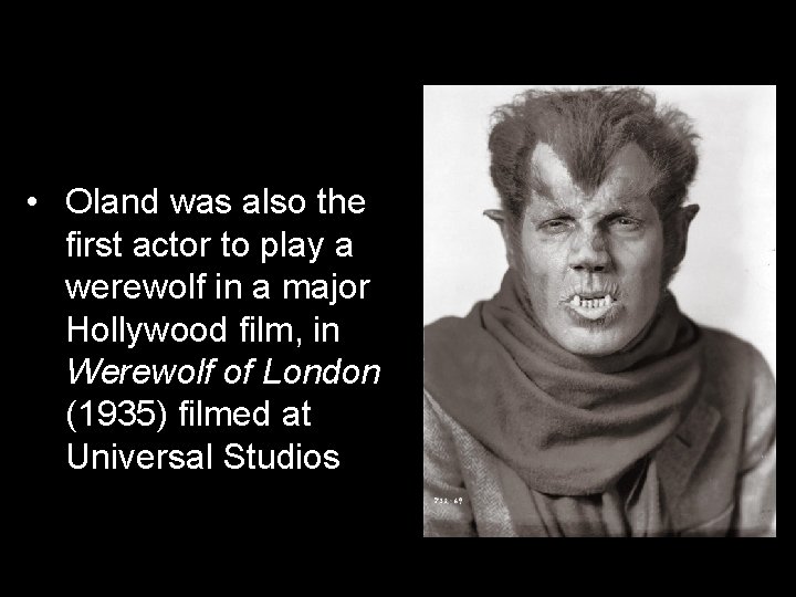 • Oland was also the first actor to play a werewolf in a • Oland was also the first actor to play a werewolf in a