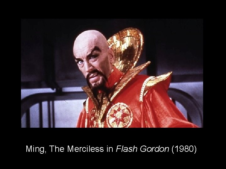 Ming, The Merciless in Flash Gordon (1980) Ming, The Merciless in Flash Gordon (1980)