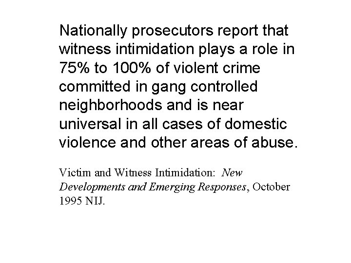 Nationally prosecutors report that witness intimidation plays a role in 75% to 100% of