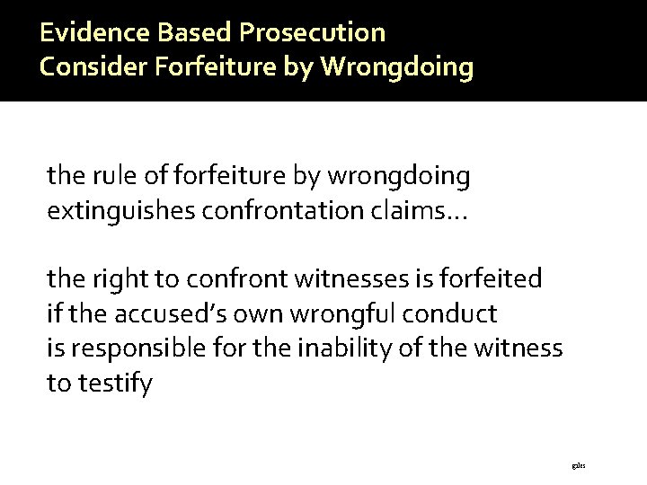 Evidence Based Prosecution Consider Forfeiture by Wrongdoing the rule of forfeiture by wrongdoing extinguishes