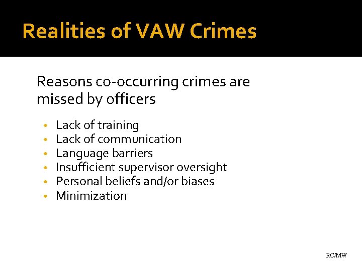 Realities of VAW Crimes Reasons co-occurring crimes are missed by officers • • •