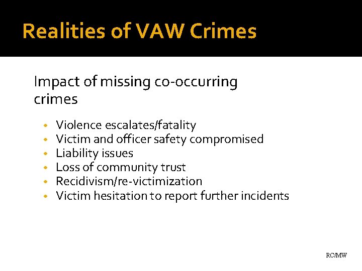 Realities of VAW Crimes Impact of missing co-occurring crimes • • • Violence escalates/fatality