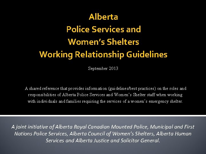 Alberta Police Services and Women’s Shelters Working Relationship Guidelines September 2013 A shared reference