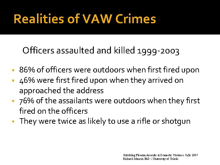 Realities of VAW Crimes Officers assaulted and killed 1999 -2003 86% of officers were