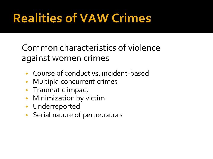 Realities of VAW Crimes Common characteristics of violence against women crimes • • •