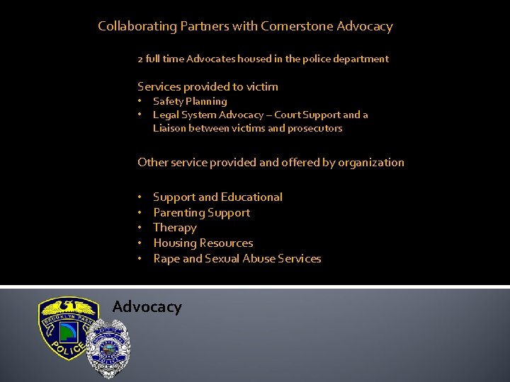 Collaborating Partners with Cornerstone Advocacy 2 full time Advocates housed in the police department