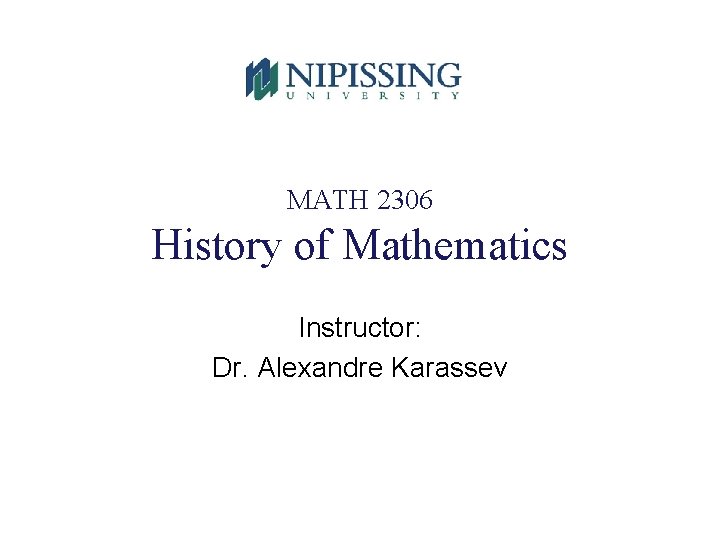 MATH 2306 History of Mathematics Instructor: Dr. Alexandre Karassev 