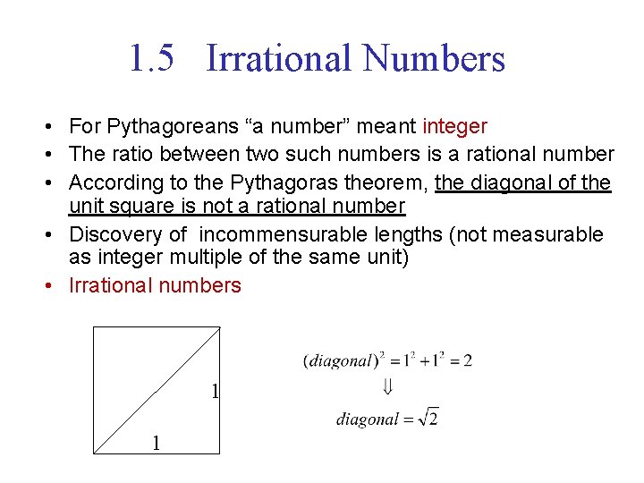 1. 5 Irrational Numbers • For Pythagoreans “a number” meant integer • The ratio