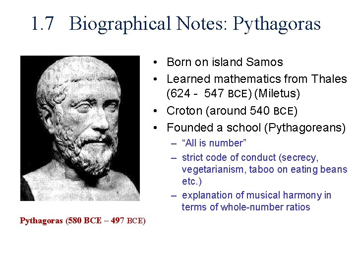 1. 7 Biographical Notes: Pythagoras • Born on island Samos • Learned mathematics from