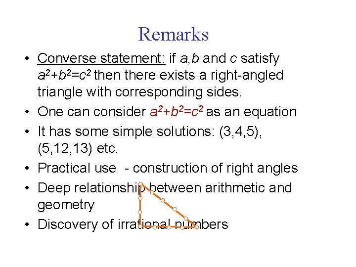 Remarks • Converse statement: if a, b and c satisfy a 2+b 2=c 2