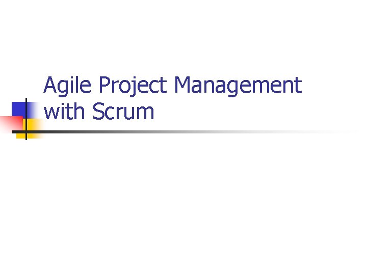 Agile Project Management with Scrum Agile Project Management with Scrum