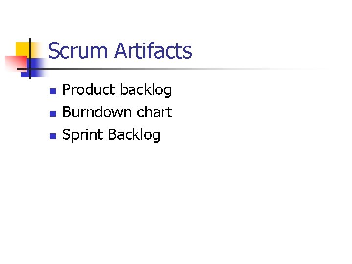 Scrum Artifacts n n n Product backlog Burndown chart Sprint Backlog Scrum Artifacts n n n Product backlog Burndown chart Sprint Backlog