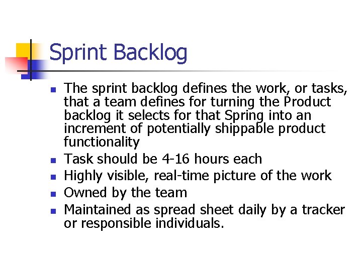 Sprint Backlog n n n The sprint backlog defines the work, or tasks, that Sprint Backlog n n n The sprint backlog defines the work, or tasks, that