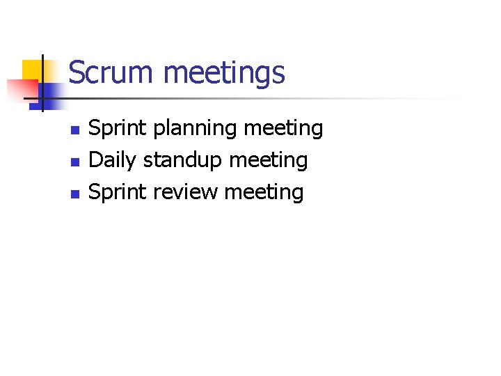 Scrum meetings n n n Sprint planning meeting Daily standup meeting Sprint review meeting Scrum meetings n n n Sprint planning meeting Daily standup meeting Sprint review meeting